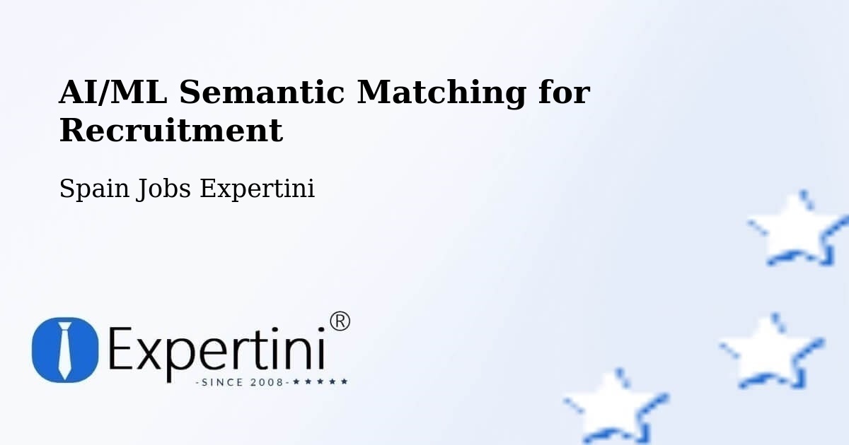 AI/ML Semantic Matching for Recruitment - Spain Jobs Expertini
